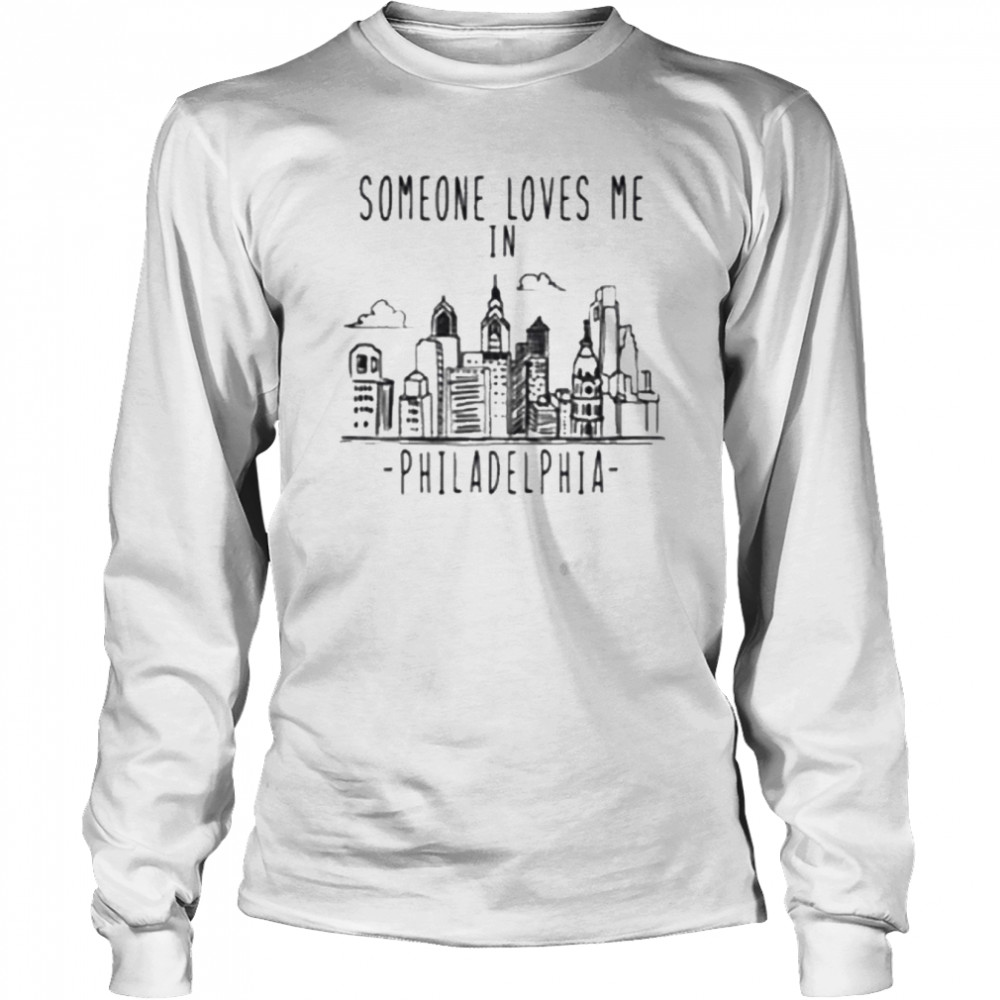 Someone Loves Me In Philadelphia Onesie shirt Long Sleeved T-shirt