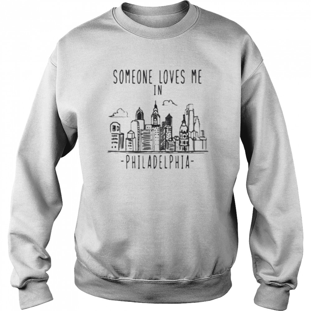Someone Loves Me In Philadelphia Onesie shirt Unisex Sweatshirt