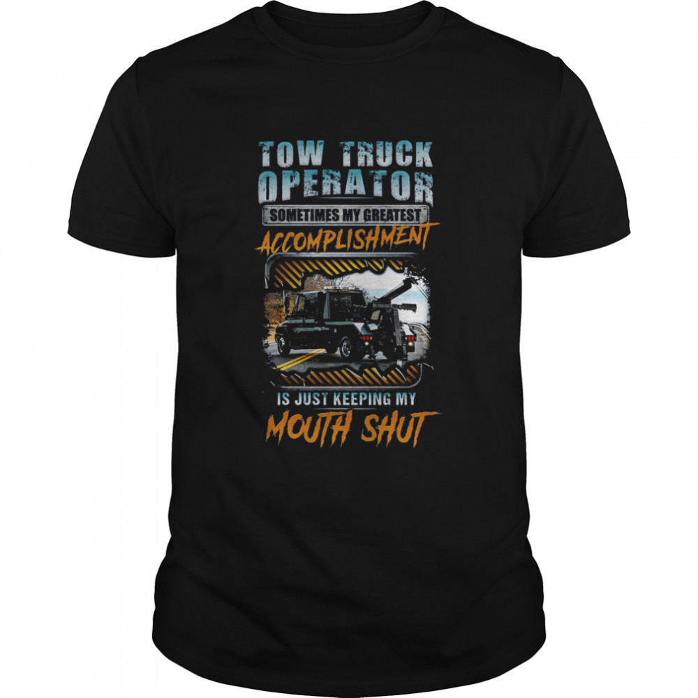 Tow Truck Operator Sometimes My Greatest Accomplishment Shirt