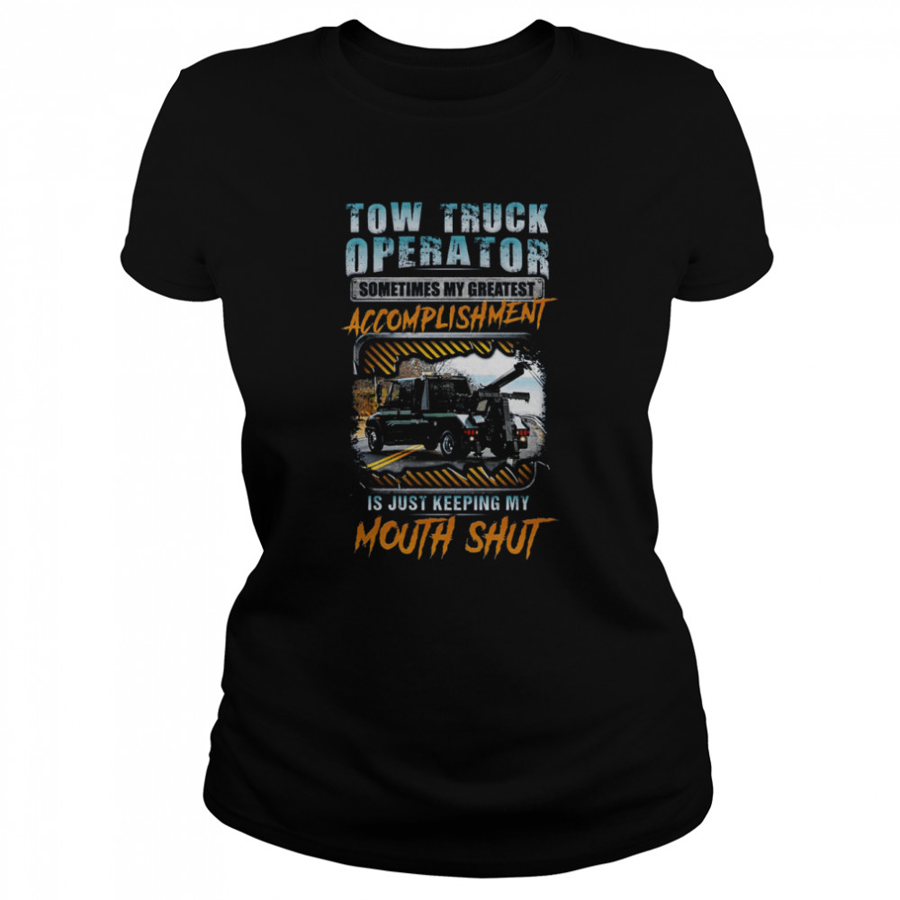 tow truck operator sometimes my greatest accomplishment classic womens t shirt