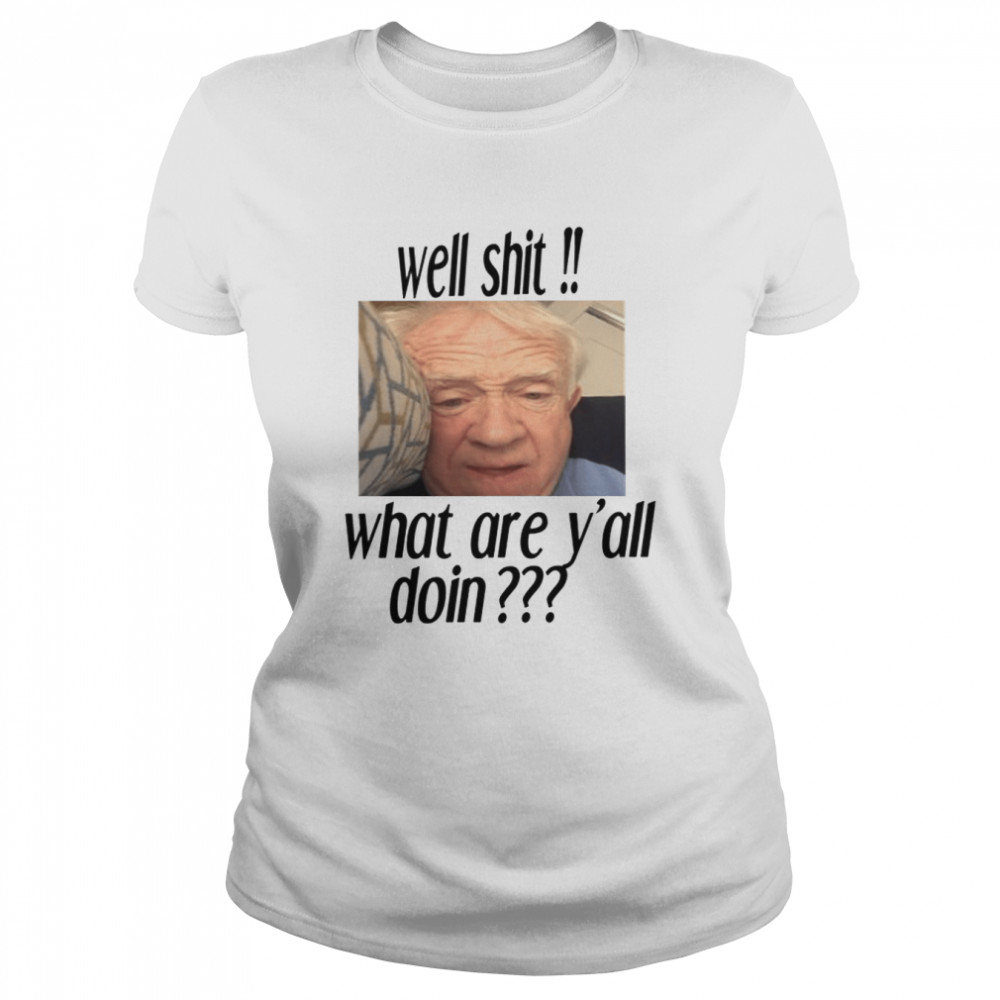 Well Shit Funny Saying Rip Leslie Jordan shirt Classic Women's T-shirt